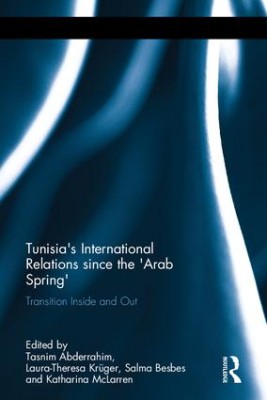 Tunisia's International Relations since the 'Arab Spring'. Transition Inside and Out